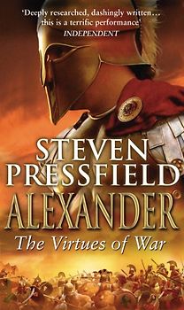 Alexander: The Virtues of War - Steven Pressfield