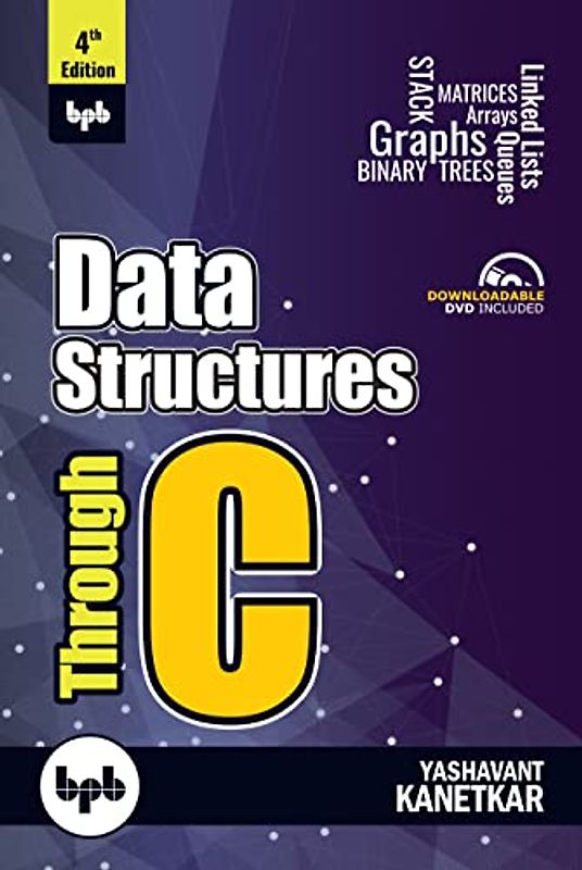 Data Structures Through C - 4th Edition: Learn the fundamentals of Data Structures through C