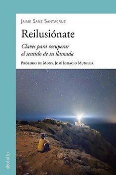 Reilusiónate : claves para recuperar el sentido de tu llamada
