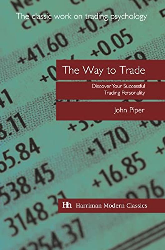 The Way to Trade: Discover Your Successful Trading Personality (Harriman Modern Classics)