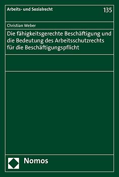 Die fähigkeitsgerechte Beschäftigung und die Bedeutung des Arbeitsschutzrechts für die Beschäftigungspflicht