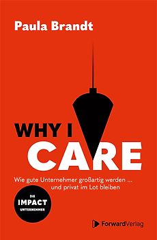 Why I Care - Wie gute Unternehmer großartig werden und privat im Lot bleiben.