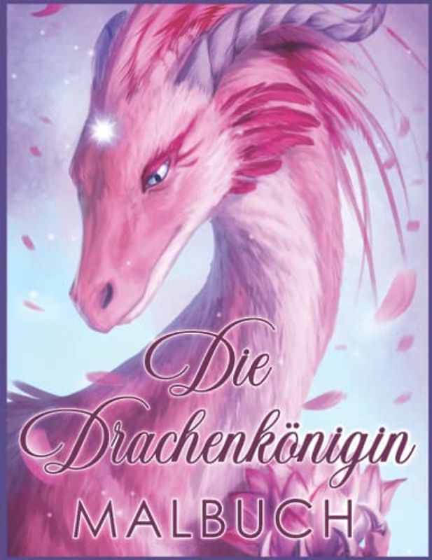 Die Drachenkönigin Malbuch: Für Erwachsene mit Wundervollen Drachenmotiven, Fantastischen Feuerspeienden Drachen und Epischen Fantasieszenen für ... und Entspannung für Erwachsene und Teenager