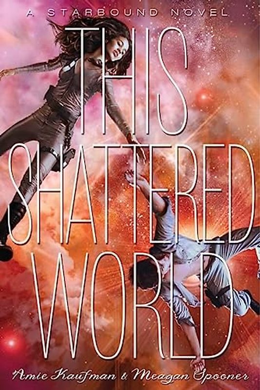 This Shattered World (Starbound) - Kaufman, Amie