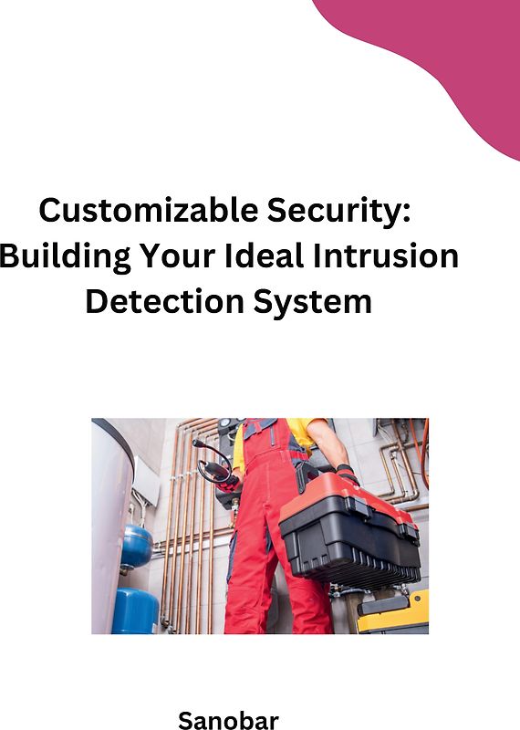 Customizable Security: Building Your Ideal Intrusion Detection System