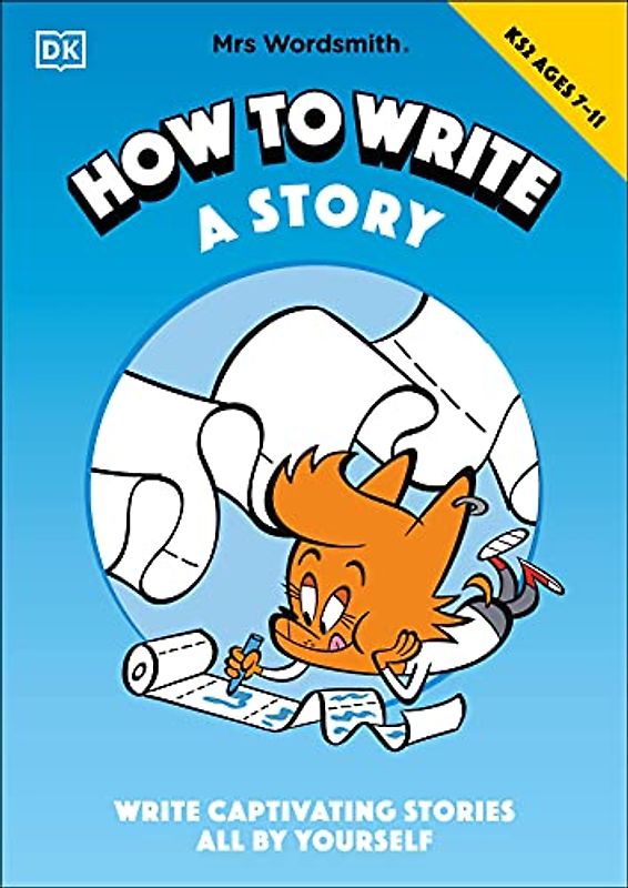 Mrs Wordsmith How To Write A Story, Ages 7-11 (Key Stage 2): Write Captivating Stories All By Yourself