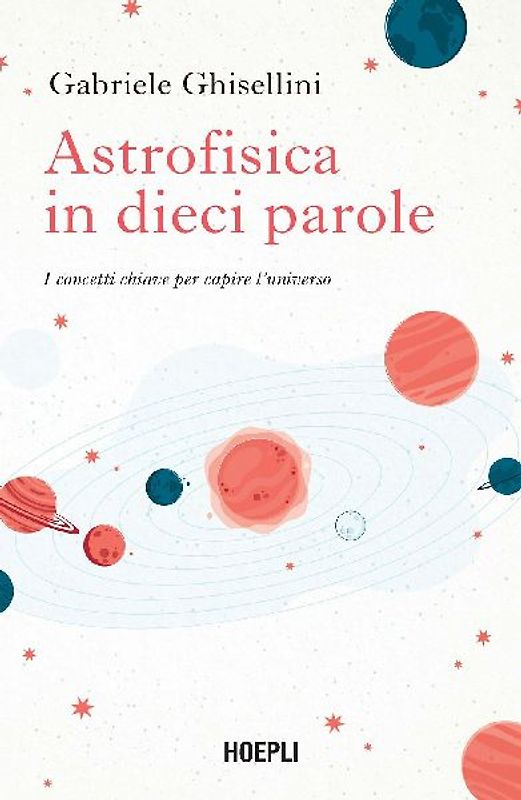 Astrofisica in dieci parole. I concetti chiave per capire l'Universo