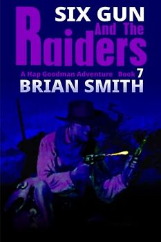 Six Gun And The Raiders: A Western Adventure (Hap Goodman Western, Band 7)