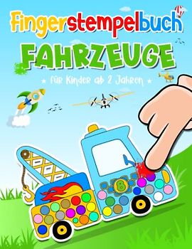 Fingerstempelbuch Fahrzeuge für Kinder ab 2 Jahren: 35 Fingerabdruck Motive mit Traktor, Bagger & Autos zum Kritzel, Ausmalen und Basteln mit deinen Fingerstempelfarben