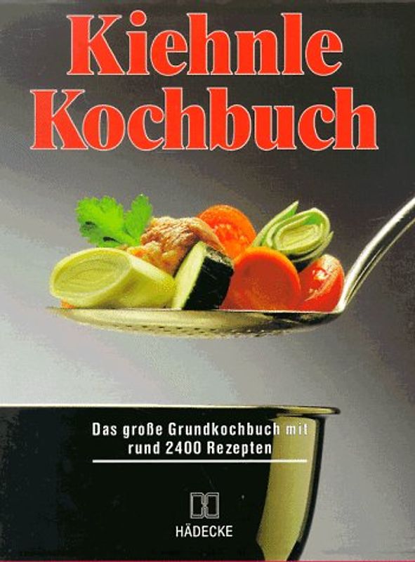 Kiehnle Kochbuch. Das grosse Grundkochbuch mit rund 2500 Rezepten