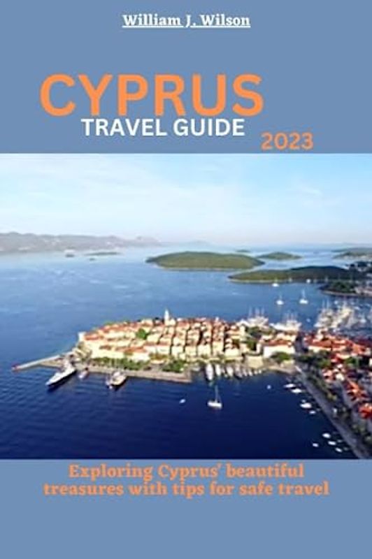 CYPRUS TRAVEL GUIDE 2023: Exploring Cyprus' beautiful treasures with tips for safe travel