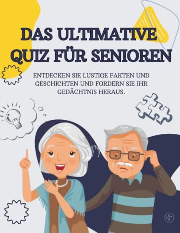 Das ultimative Quiz Für Senioren: Über 300 Fragen aus verschiedenen Bereichen, um Ihr Wissen zu erweitern und Ihr Gedächtnis zu testen.