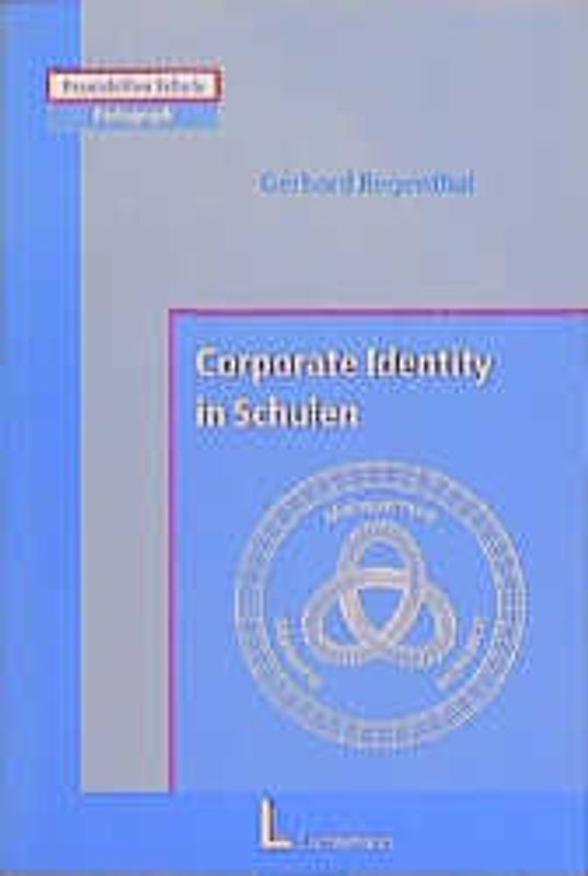 Corporate Identity in Schulen. Management, Motivation und Marketing für die Selbsgestaltung von Schulen