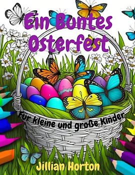 Ein Buntes Osterfest Für kleine und große Kinder: Oster-Malbuch. Schöne Grafik. Hase, Lamm, Korb mit Eiern.