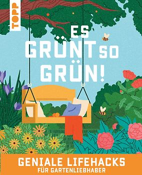Es grünt so grün! Geniale Lifehacks für Gartenliebhaber