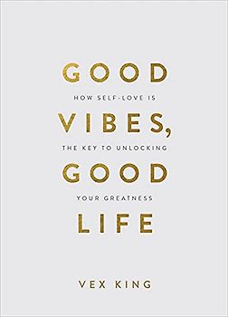 Good Vibes, Good Life (Gift Edition): How Self-Love Is the Key to Unlocking Your Greatness