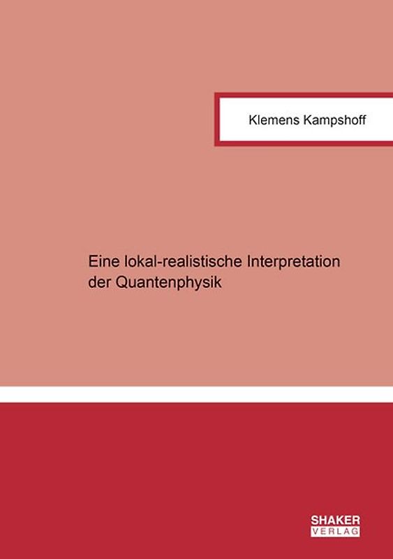 Eine lokal-realistische Interpretation der Quantenphysik