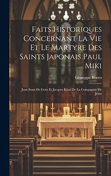 Faits Historiques Concernant La Vie Et Le Martyre Des Saints Japonais Paul Miki: Jean Soan De Goto Et Jacques Kisaï De La Compagnie De Jésus