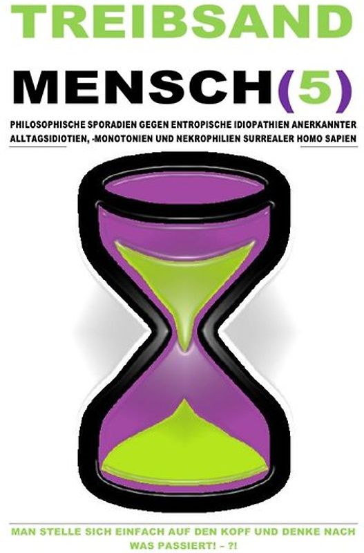 TREIBSAND / TREIBSANDMENSCH(5) – PHILOSOPHISCHE SPORADIEN GEGEN ENTROPISCHE IDIOPATHIEN SURREALER HOMO SAPIEN