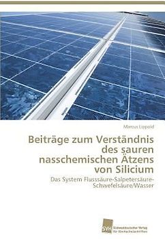 Beiträge zum Verständnis des sauren nasschemischen Ätzens von Silicium