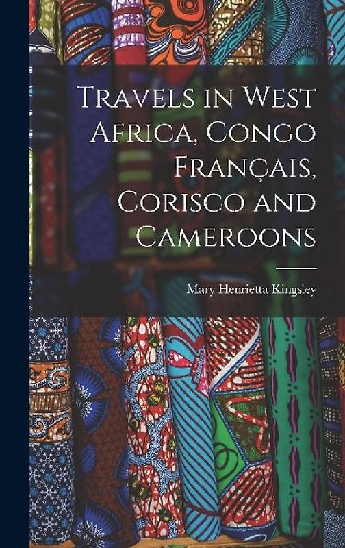 Travels in West Africa, Congo Français, Corisco and Cameroons