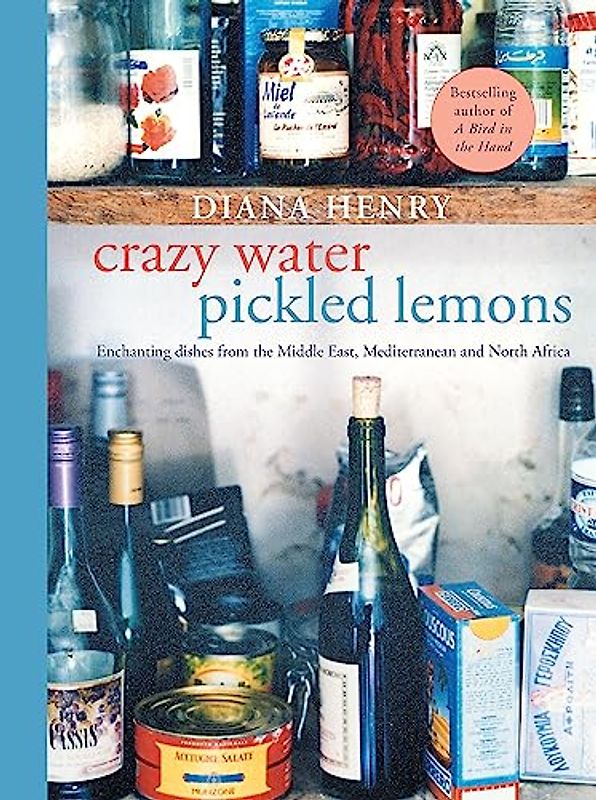 Crazy Water, Pickled Lemons: Enchanting dishes from the Middle East, Mediterranean and North Africa