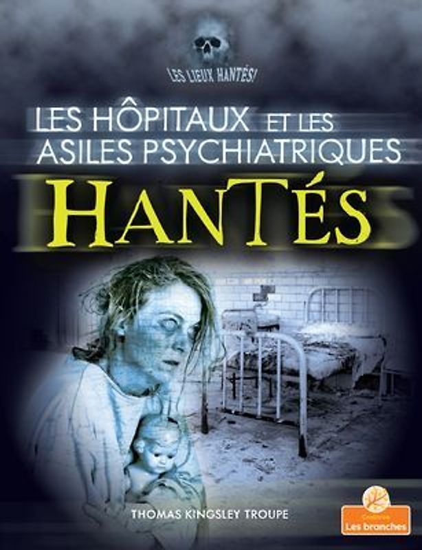 Les Hôpitaux Et Les Asiles Psychiatriques Hantés (Haunted Hospitals and Asylums)