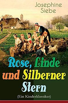 Rose, Linde und Silberner Stern (Ein Kinderklassiker): Kinder- und Jugendroman