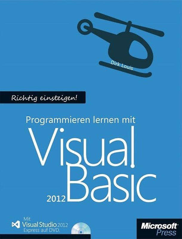Richtig einsteigen: Programmieren lernen mit Visual Basic. Mit Visual Studio Express 2013