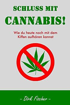 Schluss mit Cannabis!: Wie du heute noch mit dem Kiffen aufhören kannst +persönliche Betreuung