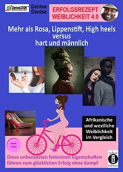 Erfolgsrezept Weiblichkeit 4.0 - mehr als Rosa, Lippenstift, High heels versus hart und männlich