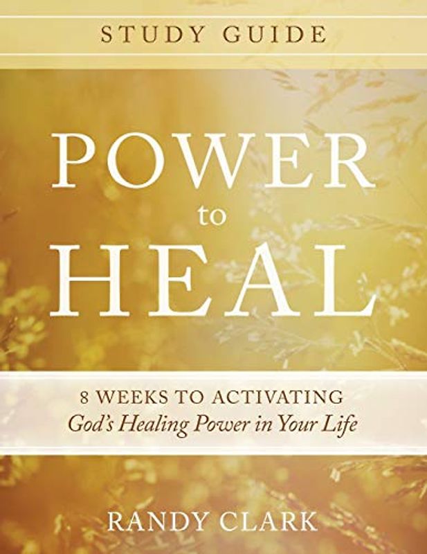Power to Heal Study Guide: 8 Weeks to Activating God's Healing Power in Your Life