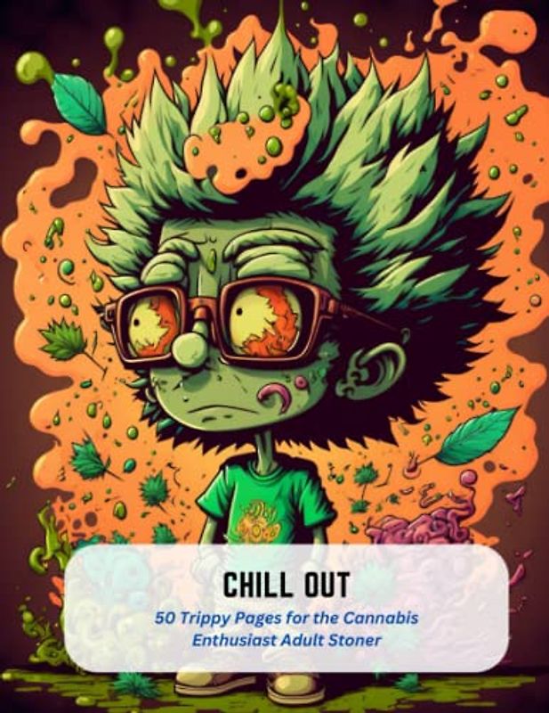 Chill Out: 50 Trippy Pages for the Cannabis Enthusiast Adult Stoner