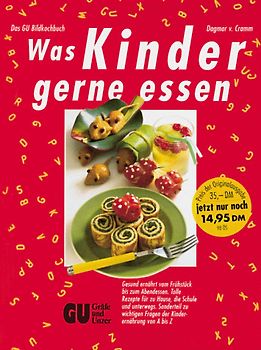 Was Kinder gerne essen. Das GU Bildkochbuch. Gesund ernährt vom Frühstück bis zum Abendessen. Tolle Rezepte für zu Hause, die Schule und unterwegs. Sonderteil zu wichtigen Fragen der Kindernährung von A bis Z