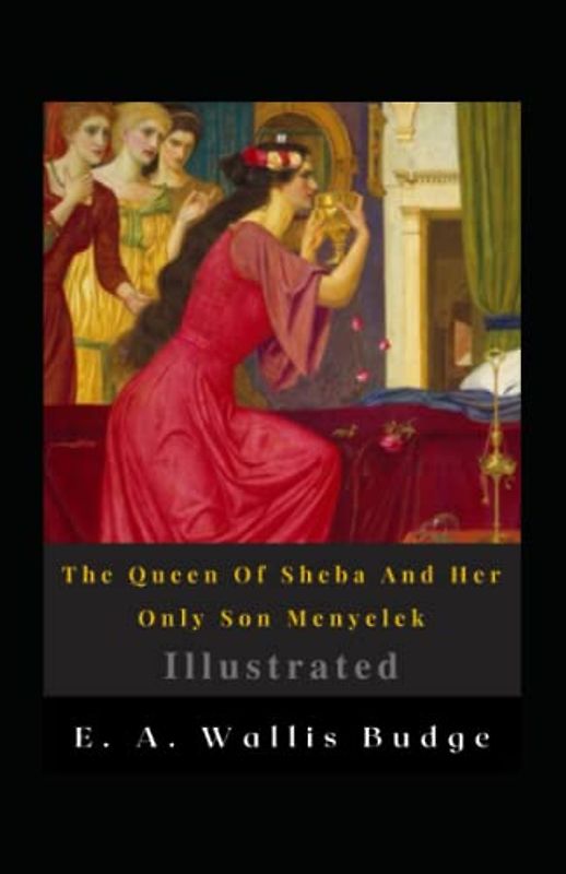 The Queen Of Sheba And Her Only Son Menyelek Illustrated