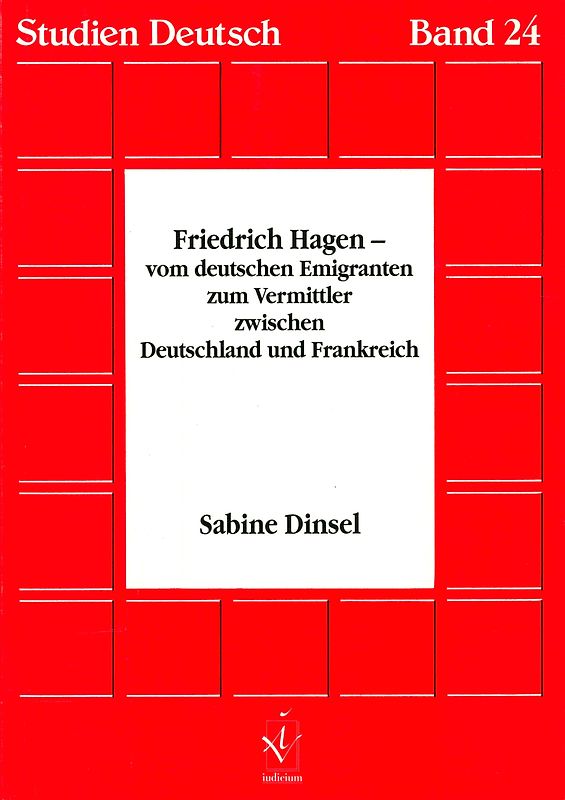Friedrich Hagen - vom deutschen Emigranten zum Vermittler zwischen Deutschland und Frankreich
