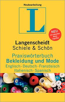Langenscheidt Praxiswörterbuch Bekleidung und Mode Englisch-Deutsch-Französisch-Italienisch-Spanisch. In Kooperation mit Schiele & Schön, Englisch-Deutsch-Französisch-Italienisch-Spanisch