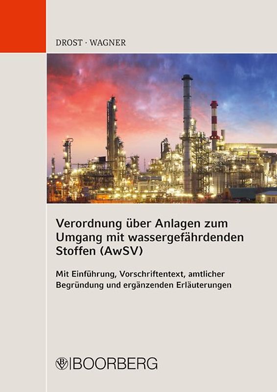 Verordnung über Anlagen zum Umgang mit wassergefährdenden Stoffen (AwSV) Mit Einführung, Vorschriftentext, amtlicher Begründung und ergänzenden Erläuterungen