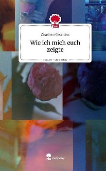 Wie ich mich euch zeigte. Life is a Story - story.one