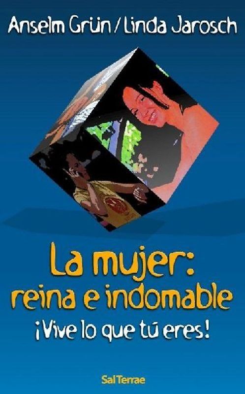 La mujer, reina e indomable : ¡vive lo que tú eres!
