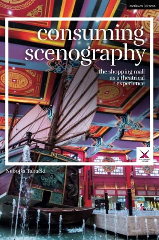 Consuming Scenography: The Shopping Mall as a Theatrical Experience (Performance and Design)