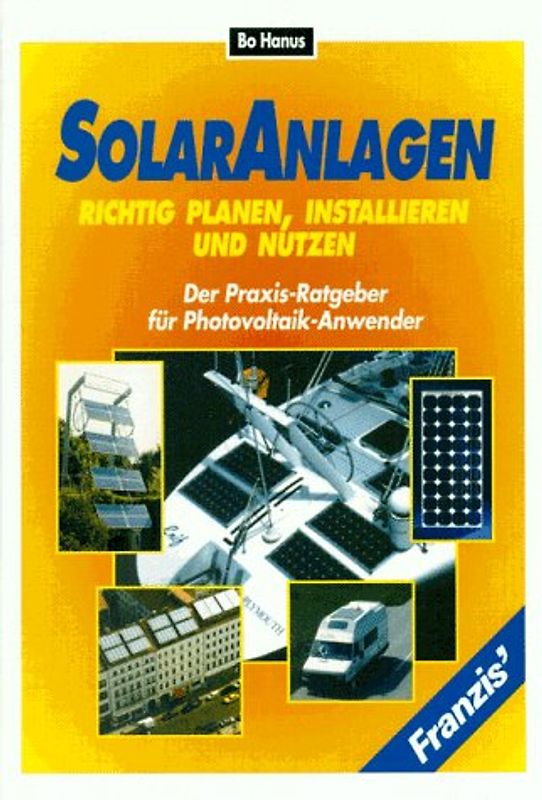 Solaranlagen richtig planen, installieren und nutzen. Der Praxis-Ratgeber für Photovoltaik-Anwender