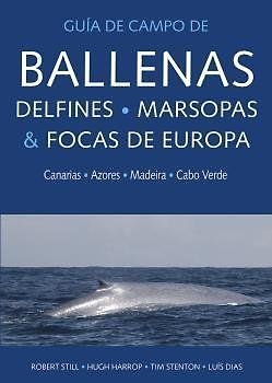 Guía de campo de ballenas, delfines, marsopas y focas de Europa : Canarias, Azores, Madeira y Cabo Verde