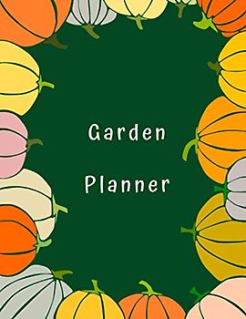 Garden Planner: Landscaping and Gardening journal Log Book for planning, maintaining and designing your own garden