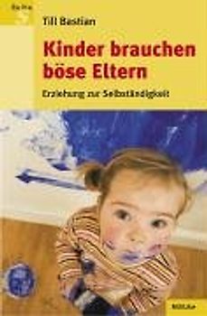 Kinder brauchen böse Eltern
