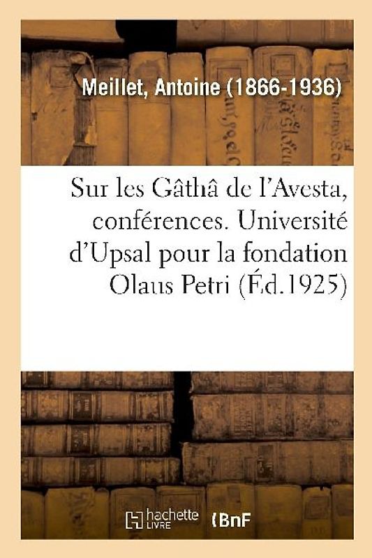 Sur Les Gâthâ de l'Avesta, Conférences. Université d'Upsal Pour La Fondation Olaus Petri