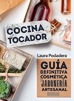 De la cocina al tocador : guía definitiva de cosmética y jabonería artesanal