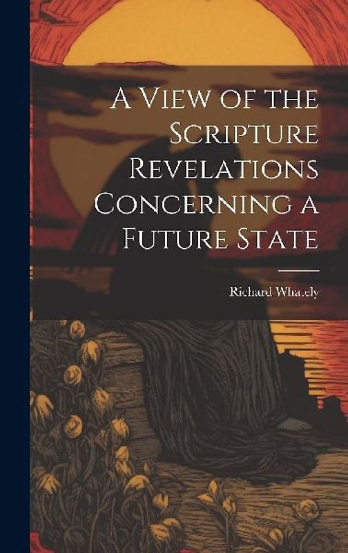 A View of the Scripture Revelations Concerning a Future State