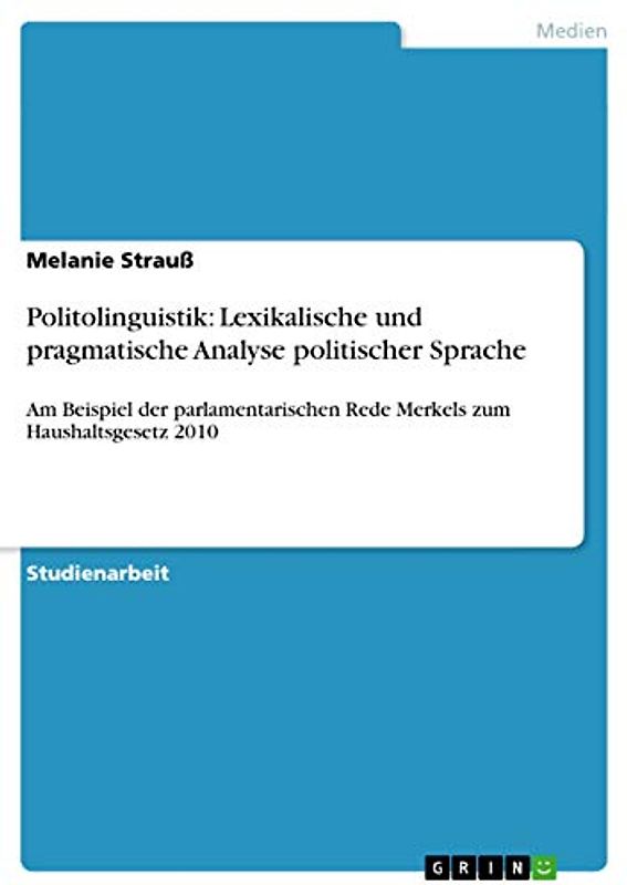 Politolinguistik: Lexikalische und pragmatische Analyse politischer Sprache: Am Beispiel der parlamentarischen Rede Merkels zum Haushaltsgesetz 2010