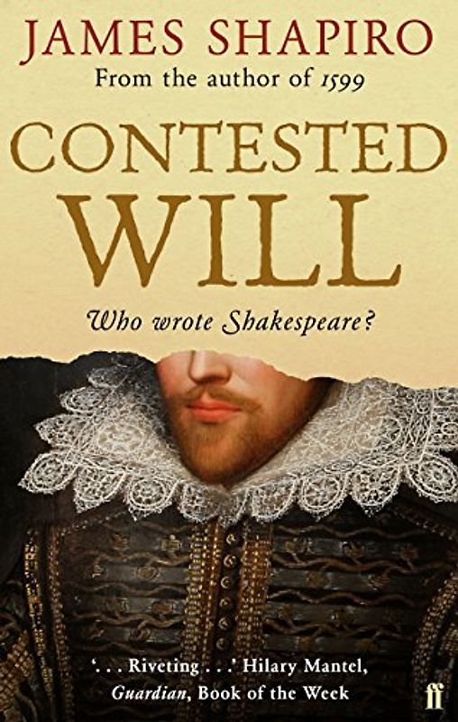 Contested Will: Who Wrote Shakespeare? - James Shapiro